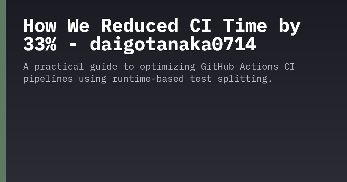 How We Reduced CI Time by 33% with Runtime-Based Test Splitting ...